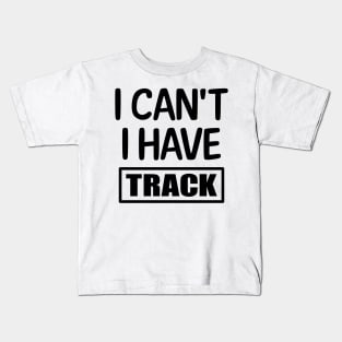 I Can't I have Track Kids T-Shirt